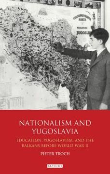 portada Nationalism and Yugoslavia: Education, Yugoslavism and the Balkans before World War II (en Inglés)