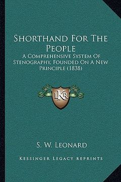 portada shorthand for the people: a comprehensive system of stenography, founded on a new principle (1838) (en Inglés)