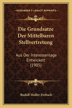 portada Die Grundsatze Der Mittelbaren Stellvertretung: Aus Der Interessenlage Entwickelt (1905) (en Alemán)
