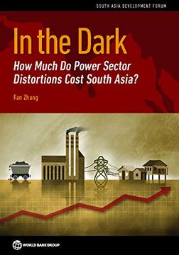 portada In the Dark: How Much do Power Sector Distortions Cost South Asia? (South Asia Development Forum) (en Inglés)