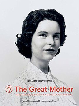 portada The Great Mother: Women, Maternity, and Power in art and Visual Culture, 1900-2015 (in English)