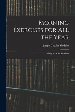 portada Morning Exercises for All the Year: A Day Book for Teachers (en Inglés)