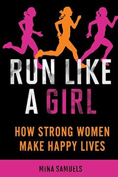 portada Run Like a Girl: How Strong Women Make Happy Lives (in English)