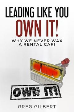 portada The Power Of Better Series: Volume I - Leading Like You Own It! Why We Never Wax A Rental Car. (en Inglés)