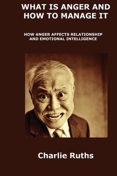 portada What Is Anger and How to Manage It: How Anger Affects Relationship and Emotional Intelligence (en Inglés)