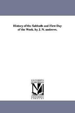 portada history of the sabbath and first day of the week. by j. n. andrews. (en Inglés)