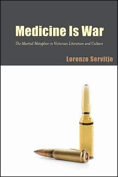 portada Medicine is War: The Martial Metaphor in Victorian Literature and Culture (Suny Series, Studies in the Long Nineteenth Century) (in English)
