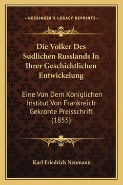 portada Die Volker Des Sudlichen Russlands In Ihrer Geschichtlichen Entwickelung: Eine Von Dem Koniglichen Institut Von Frankreich Gekronte Preisschrift (1855 (in German)