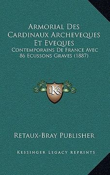 portada Armorial Des Cardinaux Archeveques Et Eveques: Contemporains De France Avec 86 Ecussons Graves (1887) (en Francés)