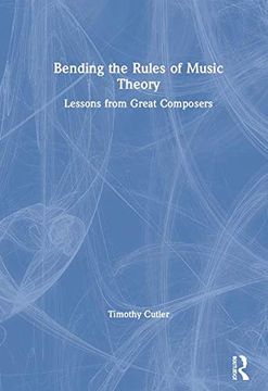 portada Bending the Rules of Music Theory: Lessons From Great Composers (en Inglés)