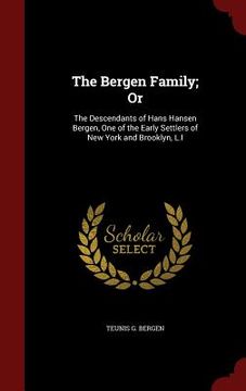 portada The Bergen Family; Or: The Descendants of Hans Hansen Bergen, One of the Early Settlers of New York and Brooklyn, L.I (in English)