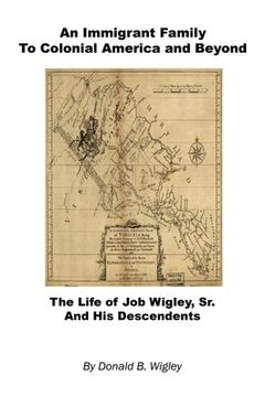 portada An Immigrant Family to Colonial America and Beyond - The Life of Job Wigley, Sr. and His Descendents (en Inglés)