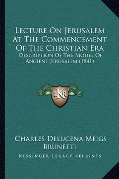 portada lecture on jerusalem at the commencement of the christian era: description of the model of ancient jerusalem (1841) (in English)