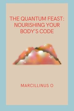 portada The Quantum Feast: Nourishing Your Body's Code (en Inglés)