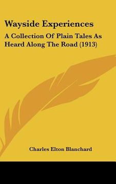 portada wayside experiences: a collection of plain tales as heard along the road (1913) (en Inglés)