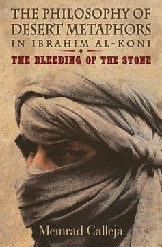 portada The Philosophy of Desert Metaphors in Ibrahim Al-Koni: The Bleeding of the Stone 