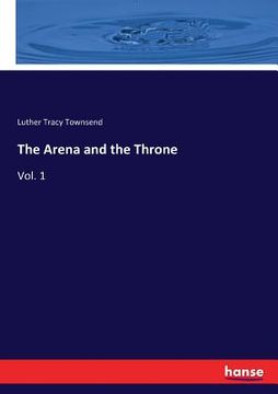 portada The Arena and the Throne: Vol. 1 (en Inglés)