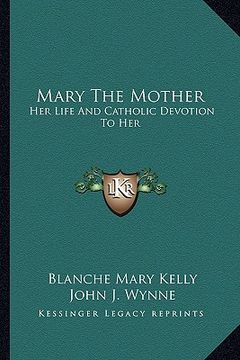 portada mary the mother: her life and catholic devotion to her (in English)