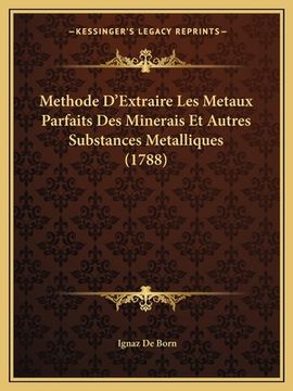 portada Methode D'Extraire Les Metaux Parfaits Des Minerais Et Autres Substances Metalliques (1788) (en Francés)