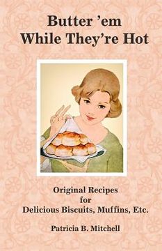 portada Butter 'em While They're Hot: Original Recipes for Delicious Biscuits, Muffins, Etc. (en Inglés)