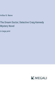 portada The Dream Doctor; Detective Craig Kennedy Mystery Novel: in large print