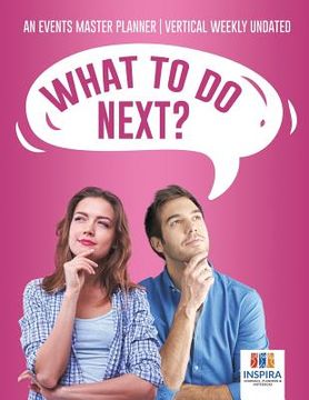 portada What To Do Next? An Events Master Planner Vertical Weekly Undated (en Inglés)