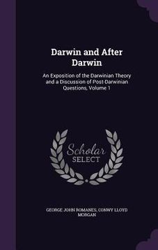portada Darwin and After Darwin: An Exposition of the Darwinian Theory and a Discussion of Post-Darwinian Questions, Volume 1 (in English)