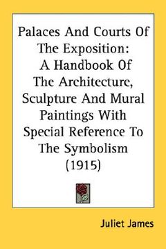 portada palaces and courts of the exposition: a handbook of the architecture, sculpture and mural paintings with special reference to the symbolism (1915) (en Inglés)
