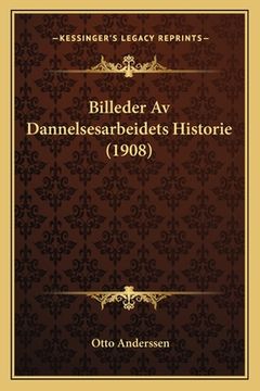 portada Billeder Av Dannelsesarbeidets Historie (1908) (en Noruego)