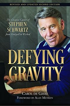 portada Defying Gravity: The Creative Career of Stephen Schwartz: From Godspell to Wicked (Applause Books) (in English)