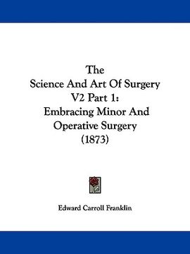 portada the science and art of surgery v2 part 1: embracing minor and operative surgery (1873)