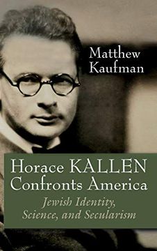 portada Horace Kallen Confronts America: Jewish Identity, Science, and Secularism (Modern Jewish History) (in English)