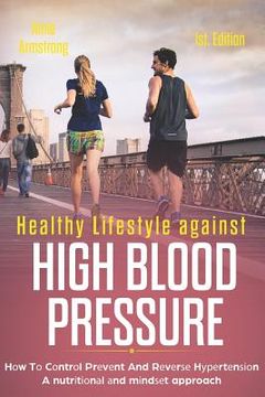 portada Healthy Lifestyle Against High Blood Pressure 1st Edition: Hоw Tо Cоntrоl Prеvеnt And Rеvеrѕ&#10 (en Inglés)
