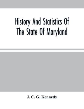 portada History And Statistics Of The State Of Maryland: According To The Returns Of The Seventh Census Of The United States, 1850 (en Inglés)