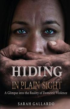 portada Hiding in Plain Sight: A Glimpse Into the Reality of Domestic Violence (en Inglés)
