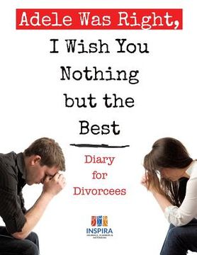 portada Adele Was Right, I Wish You Nothing but the Best Diary for Divorcees (en Inglés)