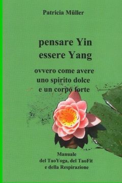portada Pensare Yin Essere Yang: ovvero come avere uno spirito dolce e un corpo forte (Italian Edition)
