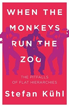 portada When the Monkeys Run the Zoo: The Pitfalls of Flat Hierarchies (Challenges of New Organizational Forms) (en Inglés)