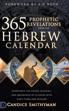portada 365 Prophetic Revelations from the Hebrew Calendar: Experience the Power, Blessing, and Abundance of Aligning with God's Times and Seasons (en Inglés)