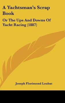portada a yachtsman's scrap book: or the ups and downs of yacht racing (1887) (en Inglés)