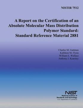 portada A Report on the Certification of an Absolute Molecular Mass Distribution Polymer Standard: Standard Reference Material 2881 (en Inglés)