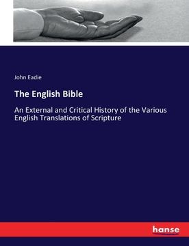 portada The English Bible: An External and Critical History of the Various English Translations of Scripture (in English)