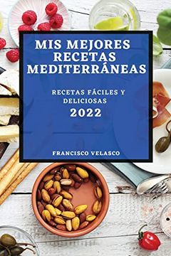 portada Mis Mejores Recetas Mediterráneas 2022: Recetas Fáciles y Deliciosas (in Spanish)