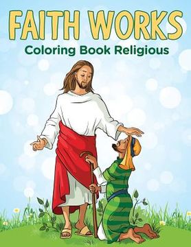 portada Faith Works: Coloring Book Religious (en Inglés)