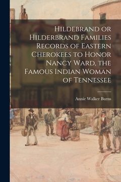portada Hildebrand or Hilderbrand Families Records of Eastern Cherokees to Honor Nancy Ward, the Famous Indian Woman of Tennessee (en Inglés)