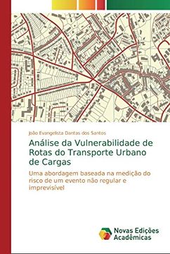 portada Análise da Vulnerabilidade de Rotas do Transporte Urbano de Cargas: Uma Abordagem Baseada na Medição do Risco de um Evento não Regular e Imprevisível (en Portugués)