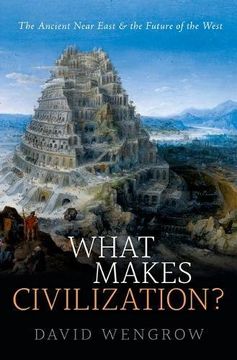 portada What Makes Civilization? The Ancient Near East and the Future of the West (en Inglés)