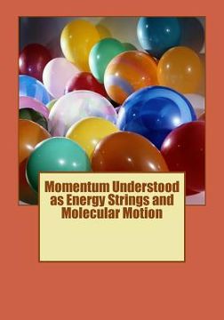 portada Momentum Understood as Energy Strings and Molecular Motion (en Inglés)