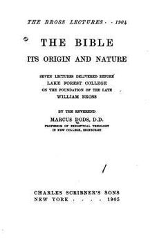 portada The Bible, its origin and nature, seven lectures delivered before Lake Forest college on the foundation of the late William Bross (en Inglés)