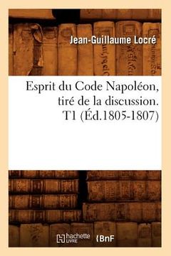 portada Esprit Du Code Napoléon, Tiré de la Discussion. T1 (Éd.1805-1807) (in French)